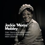 comedy shows in montreal - Jackie 'Moms' Mabley The Trailblazing First Female Comedian and Her Legacy